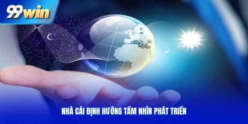 Nhà cái định hướng tầm nhìn phát triển