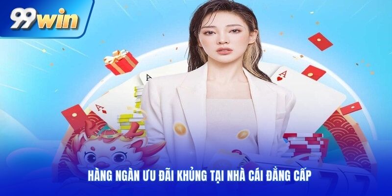 Hàng ngàn ưu đãi khủng tại nhà cái đẳng cấp